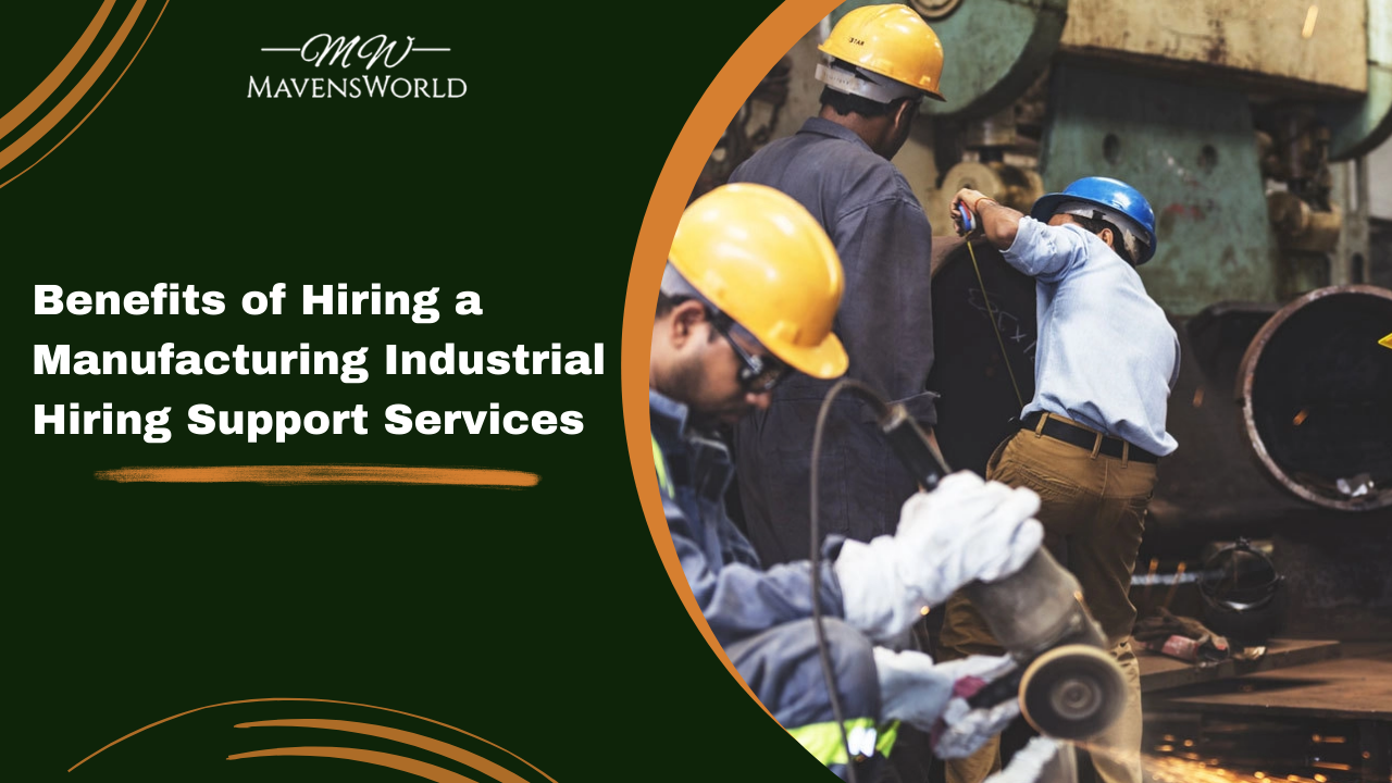 Benefits of Hiring a Manufacturing Industrial Hiring Support Services
